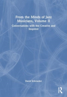 From the Minds of Jazz Musicians, Volume II: Conversations with the Creative and Inspired