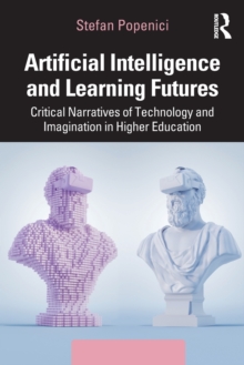 Artificial Intelligence and Learning Futures: Critical Narratives of Technology and Imagination in Higher Education