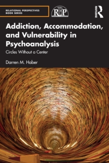 Addiction, Accommodation, and Vulnerability in Psychoanalysis: Circles without a Center