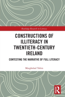 Image for Constructions of illiteracy in twentieth century Ireland  : contesting the narrative of full literacy