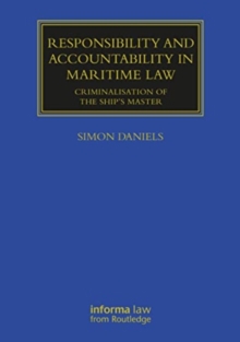 Image for Responsibility and Accountability in Maritime Law : Criminalisation of the Ship’s Master