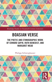 Boasian Verse: The Poetic and Ethnographic Work of Edward Sapir, Ruth Benedict, and Margaret Mead