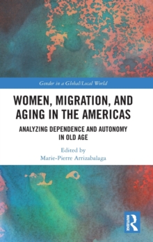 Women, Migration, and Aging in the Americas: Analyzing Dependence and Autonomy in Old Age