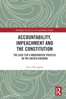 Accountability, Impeachment and the Constitution: The Case for a Modernised Process in the United Kingdom