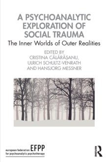 A Psychoanalytic Exploration of Social Trauma: The Inner Worlds of Outer Realities