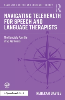 Navigating Telehealth for Speech and Language Therapists: The Remotely Possible in 50 Key Points