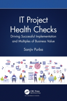 IT Project Health Checks: Driving Successful Implementation and Multiples of Business Value