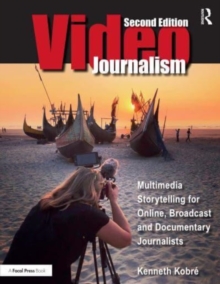 Videojournalism: Multimedia Storytelling for Online, Broadcast and Documentary Journalists