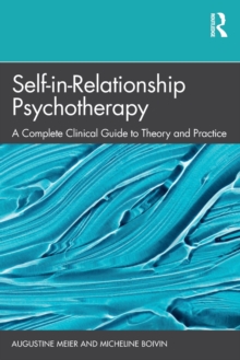 Self-in-Relationship Psychotherapy: A Complete Clinical Guide to Theory and Practice