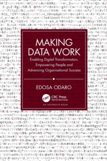 Making Data Work: Enabling Digital Transformation, Empowering People and Advancing Organisational Success