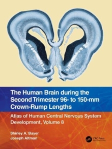 Image for Atlas of human central nervous system developmentVolume 8,: The human brain during the second trimester 96- to 150-mm crown-rump lengths