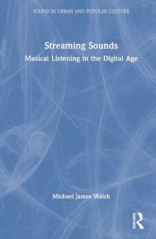 Image for Streaming sounds  : music listening in the digital age