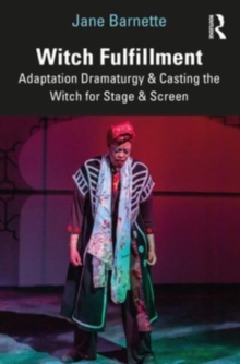 Image for Witch fulfillment  : adaptation dramaturgy & casting the witch for stage & screen