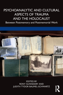 Psychoanalytic and Cultural Aspects of Trauma and the Holocaust: Between Postmemory and Postmemorial Work