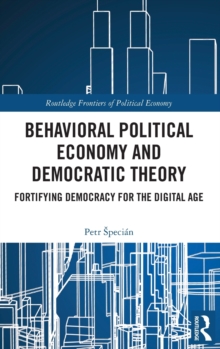 Behavioral Political Economy and Democratic Theory: Fortifying Democracy for the Digital Age