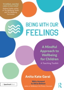 Image for Being with our feelings  : a mindful approach to wellbeing for children: A teaching toolkit