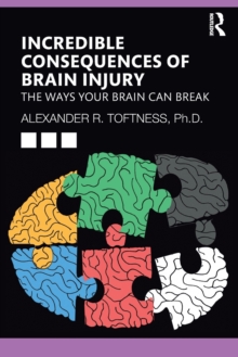 Incredible Consequences of Brain Injury: The Ways your Brain can Break