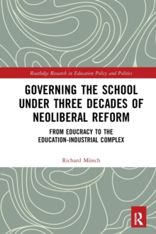 Image for Governing the School under Three Decades of Neoliberal Reform