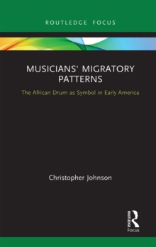 Musicians’ Migratory Patterns: The African Drum as Symbol in Early America