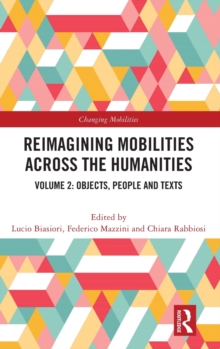 Reimagining Mobilities across the Humanities: Volume 2: Objects, People and Texts