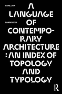 Image for A language of contemporary architecture  : an index of topology and typology