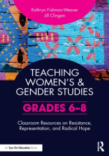 Teaching Women’s and Gender Studies: Classroom Resources on Resistance, Representation, and Radical Hope (Grades 6-8)