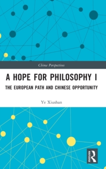 A Hope for Philosophy I: The European Path and Chinese Opportunity