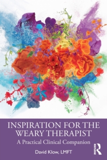 Inspiration for the Weary Therapist: A Practical Clinical Companion