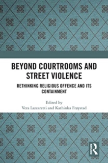 Beyond Courtrooms and Street Violence: Rethinking Religious Offence and Its Containment