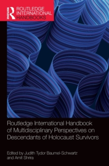 Routledge International Handbook of Multidisciplinary Perspectives on Descendants of Holocaust Survivors