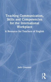 Image for Teaching communication, skills and competencies for the international workplace  : a resource for teachers of English