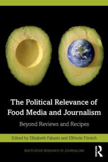 The Political Relevance of Food Media and Journalism: Beyond Reviews and Recipes