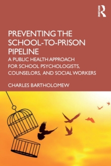Image for Preventing the school-to-prison pipeline  : a public health approach for school psychologists, counselors, and social workers