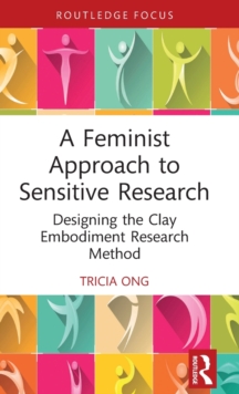 A Feminist Approach to Sensitive Research: Designing the Clay Embodiment Research Method