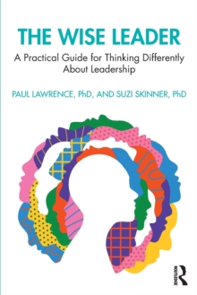 The Wise Leader: A Practical Guide for Thinking Differently About Leadership