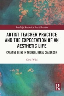 Artist-Teacher Practice and the Expectation of an Aesthetic Life: Creative Being in the Neoliberal Classroom