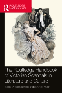 The Routledge Handbook of Victorian Scandals in Literature and Culture