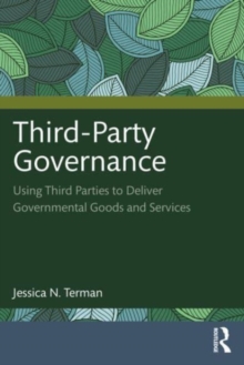 Third-Party Governance: Using Third Parties to Deliver Governmental Goods and Services