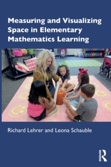Image for Measuring and Visualizing Space in Elementary Mathematics Learning
