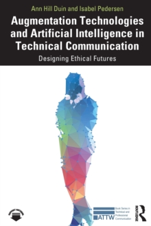 Image for Augmentation technologies and artificial intelligence in technical communication  : designing ethical futures