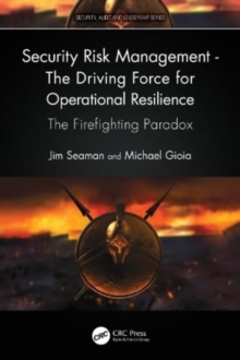 Security Risk Management – The Driving Force for Operational Resilience: The Firefighting Paradox