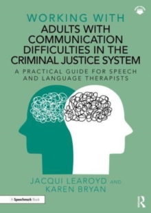 Image for Working with adults with communication difficulties in the criminal justice system  : a practical guide for speech and language therapists