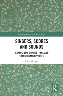 Singers, Scores and Sounds: Making New Connections and Transforming Voices