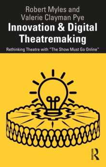 Innovation & Digital Theatremaking: Rethinking Theatre with “The Show Must Go Online”