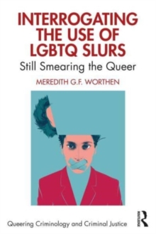 Interrogating the Use of LGBTQ Slurs: Still Smearing the Queer?