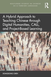 Image for A Hybrid Approach to Teaching Chinese through Digital Humanities, CALL, and Project-Based Learning