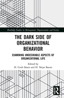 The Dark Side of Organizational Behavior: Examining Undesirable Aspects of Organizational Life