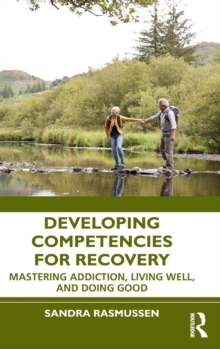 Developing Competencies for Recovery: Mastering Addiction, Living Well, and Doing Good