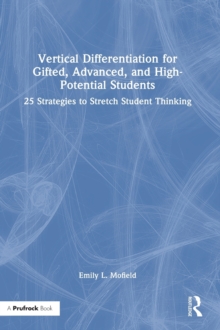 Image for Vertical differentiation for gifted, advanced, and high-potential students  : 25 strategies to stretch student thinking