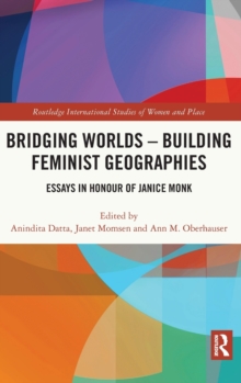 Bridging Worlds – Building Feminist Geographies: Essays in Honour of Janice Monk